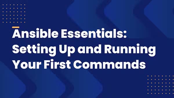 Ansible Essentials: Setting Up and Running Your First Commands
